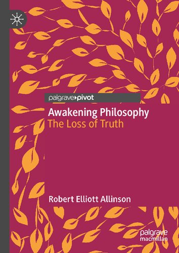 Awakening Philosophythe Loss Of Truth 1st Edition Robert Elliott Allinson
