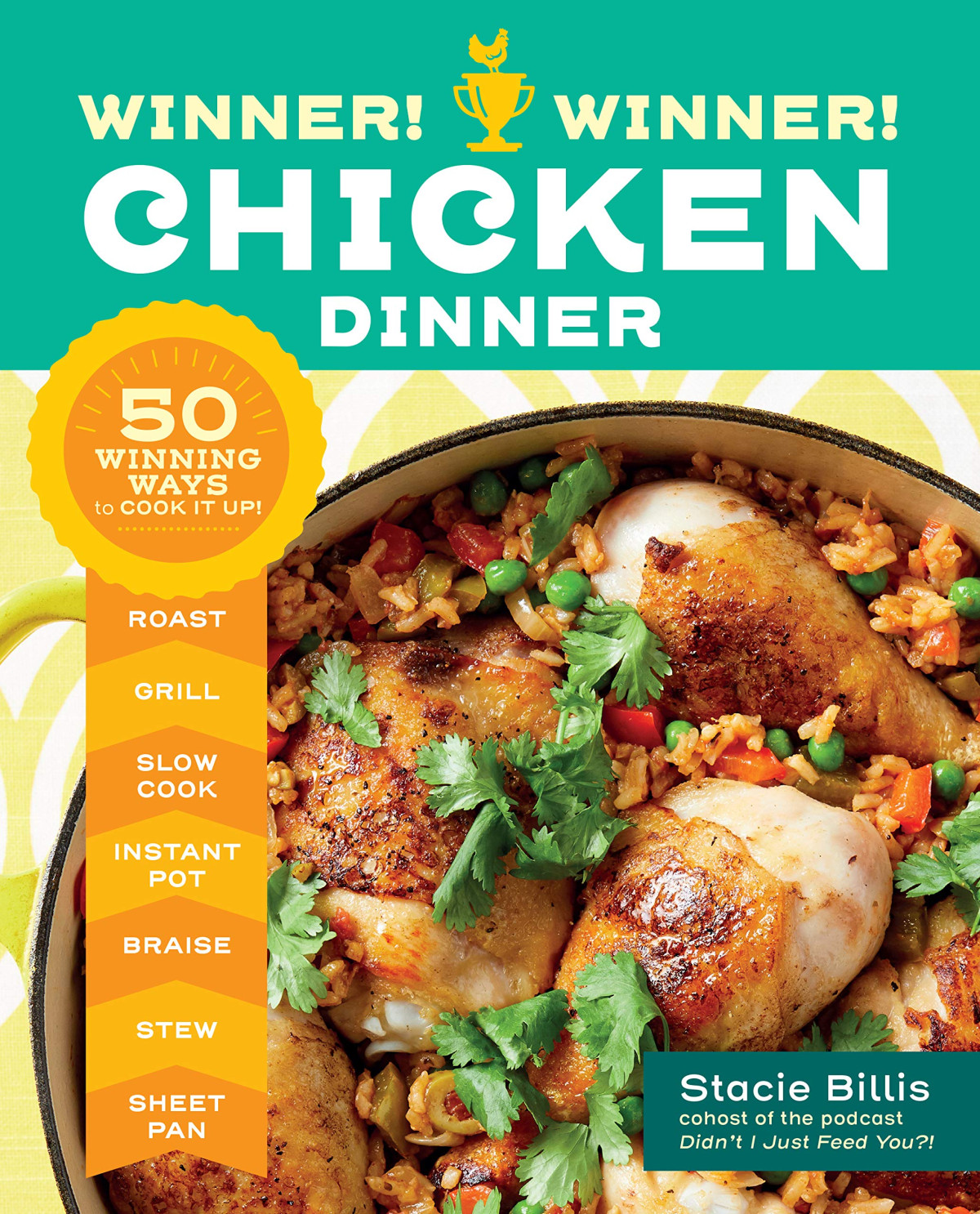 Winner Winner Chicken Dinner 50 Winning Ways To Cook It Up Stacie Billis