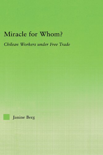 Miracle For Whom Chilean Workers Under Free Trade Janine Berg
