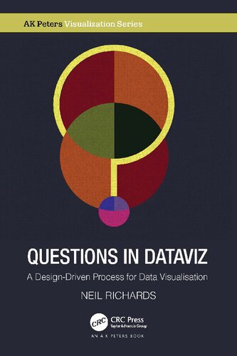 Questions In Dataviz A Designdriven Process For Data Visualisation Neil Richards