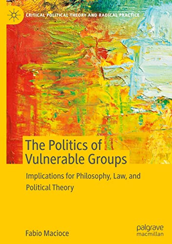 The Politics Of Vulnerable Groups Implications For Philosophy Law And Political Theory Fabio Macioce