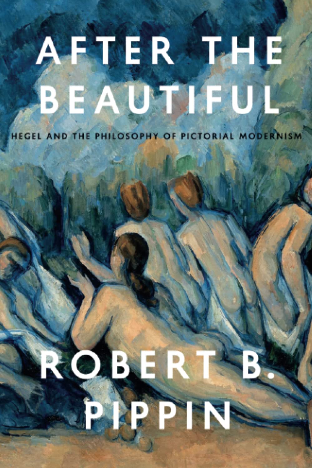 After The Beautiful Hegel And The Philosophy Of Pictorial Modernism Reprint Robert B Pippin