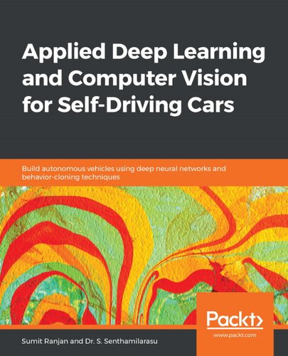 Applied Deep Learning And Computer Vision For Selfdriving Cars Build Autonomous Vehicles Using Deep Neural Networks And Behaviorcloning Techniques Ranjan