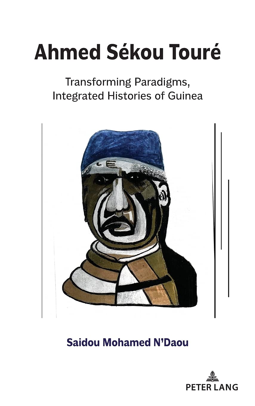 Ahmed Skou Tour Transforming Paradigms Integrated Histories Of Guinea Saidou Mohamed Ndaou