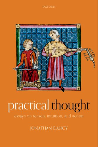Practical Thought Essays On Reason Intuition And Action Jonathan Dancy