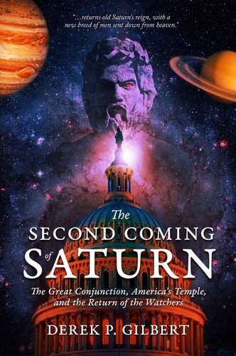 The Second Coming Of Saturn The Great Conjunction Americas Temple And The Return Of The Watchers Gilbert