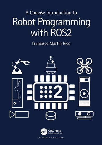 A Concise Introduction To Robot Programming With Ros2 Francisco Martn Rico