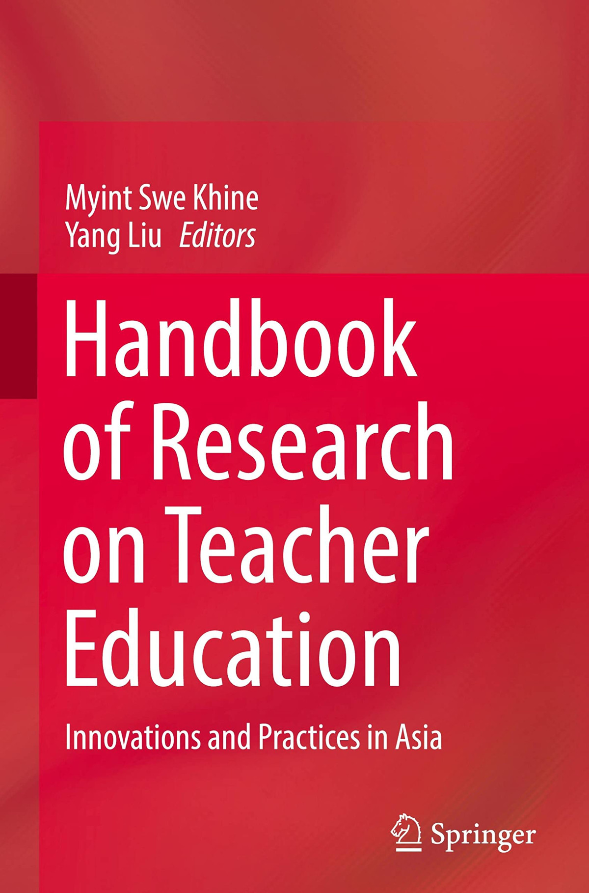 Handbook Of Research On Teacher Education Innovations And Practices In Asia Myint Swe Khine