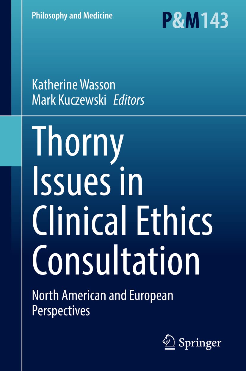 Thorny Issues In Clinical Ethics Consultation North American And European Perspectives Katherine Wasson
