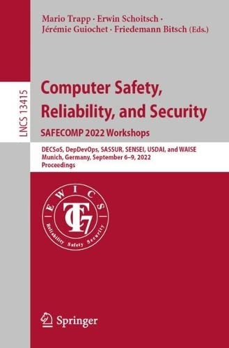 Computer Safety Reliability And Security Safecomp 2022 Workshops Decsos Depdevops Sassur Sensei Usdai And Waise Munich Germany September 1st Ed 2022 Mario Trapp