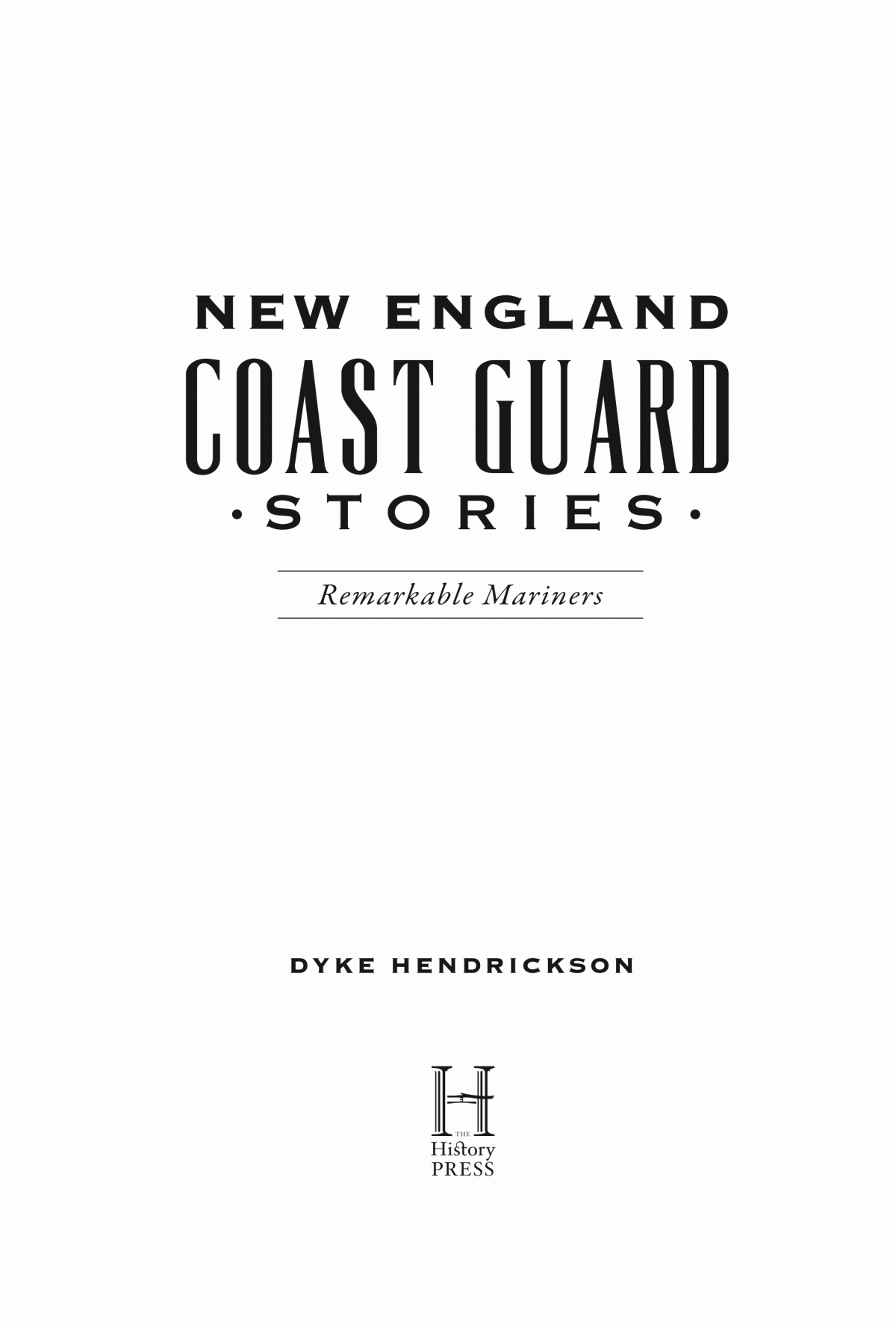 New England Coast Guard Stories Remarkable Mariners Dyke Hendrickson