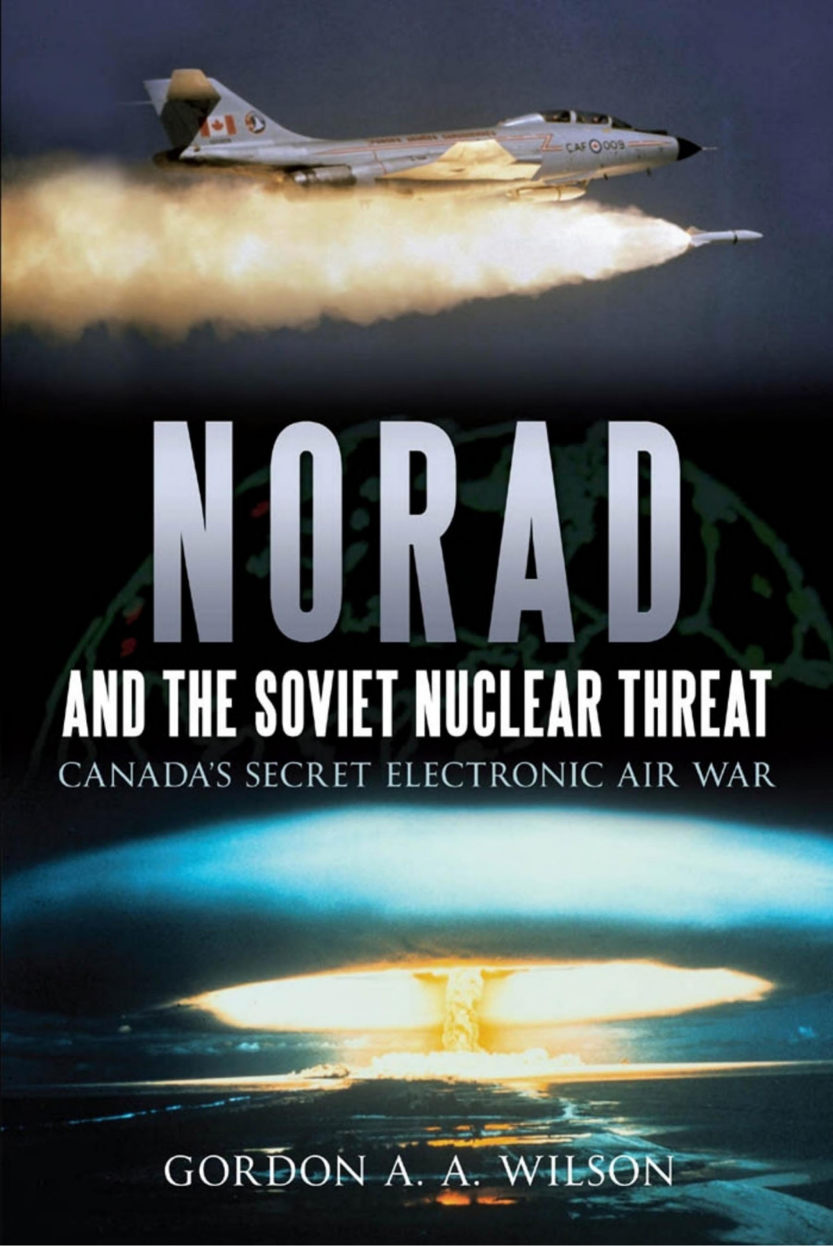 Norad And The Soviet Nuclear Threat Canadas Secret Electronic Air War Gordon Aa Wilson