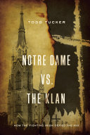 Notre Dame Vs The Klan How The Fighting Irish Defied The Kkk Todd Tucker