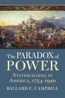 The Paradox Of Power Statebuilding In America 17541920 Ballard C Campbell