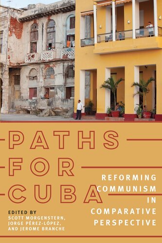 Paths For Cuba Reforming Communism In Comparative Perspective Scott Morgenstern