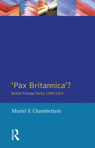 Pax Britannica British Foreign Policy 17891914 Muriel E Chamberlain