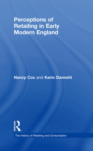 Perceptions Of Retailing In Early Modern England Nancy Cox Karin Dannehl