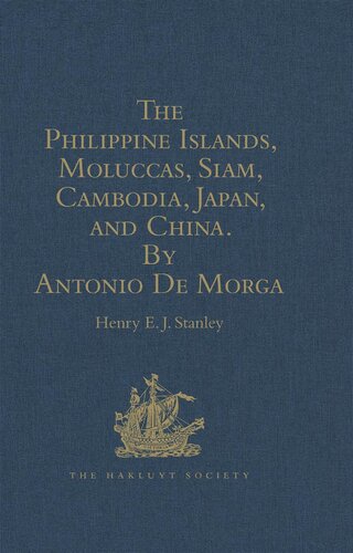 The Philippine Islands Moluccas Siam Cambodia Japan And China At The Close Of The Sixteenth Century By Antonio De Morga Henry Ej Stanley