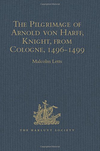 The Pilgrimage Of Arnold Von Harff Knight From Cologne Through Italy Syria Egypt Arabia Ethiopia Nubia Palestine Turkey France And Spain 14961499 Hakluyt Society Second Series 1st Edition Malcolm Letts Editor