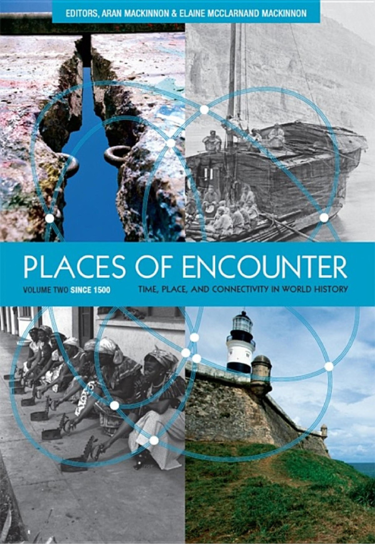 Places Of Encounter Volume 2 Time Place And Connectivity In World History Volume Two Since 1500 Aran Mackinnon Elaine Mcclarnand Mackinnon