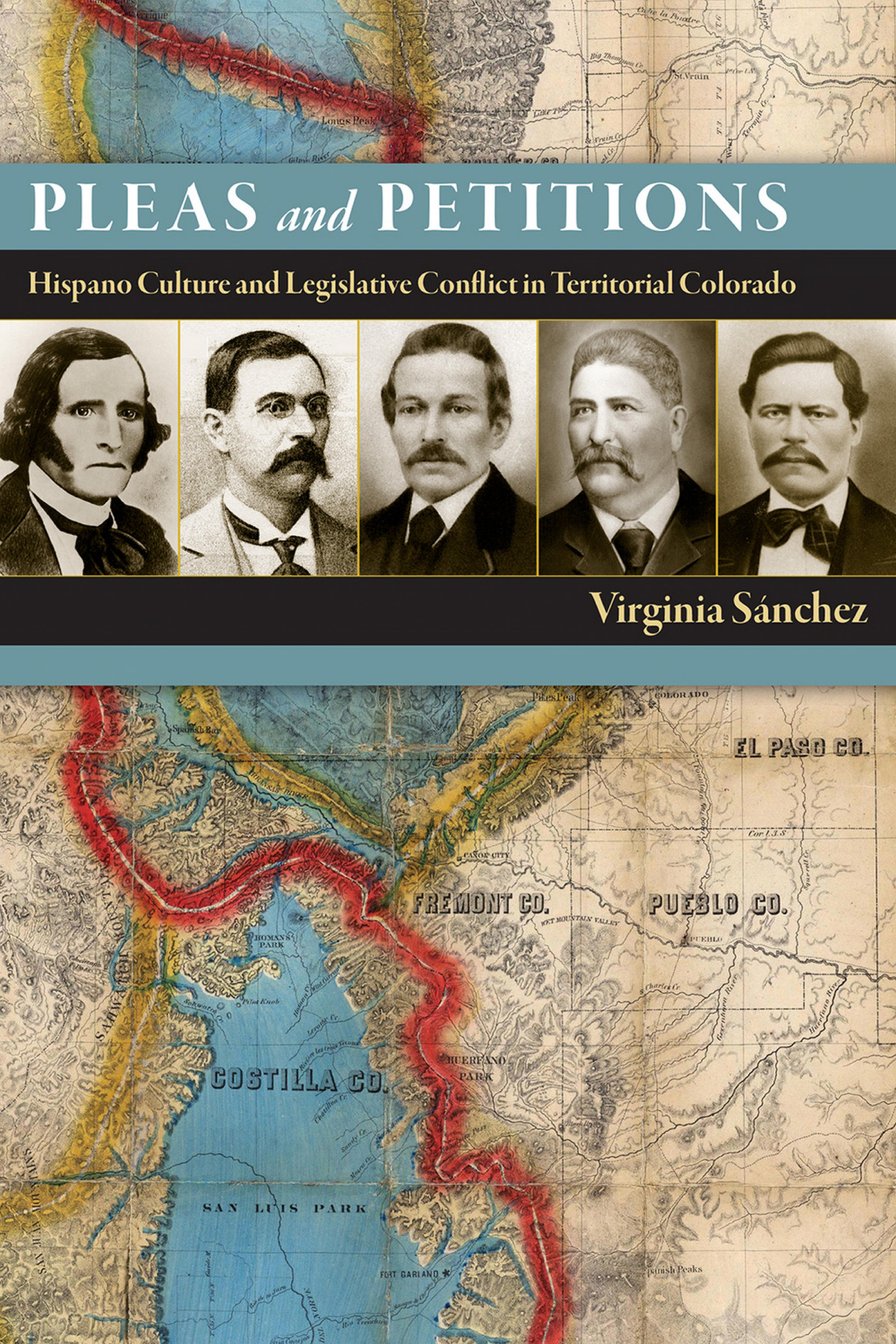 Pleas And Petitions Hispano Culture And Legislative Conflict In Territorial Colorado Virginia Snchez