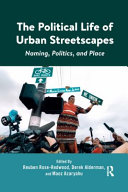 The Political Life Of Urban Streetscapes Naming Politics And Place Reuben Roseredwood Derek H Alderman Maoz Azaryahu