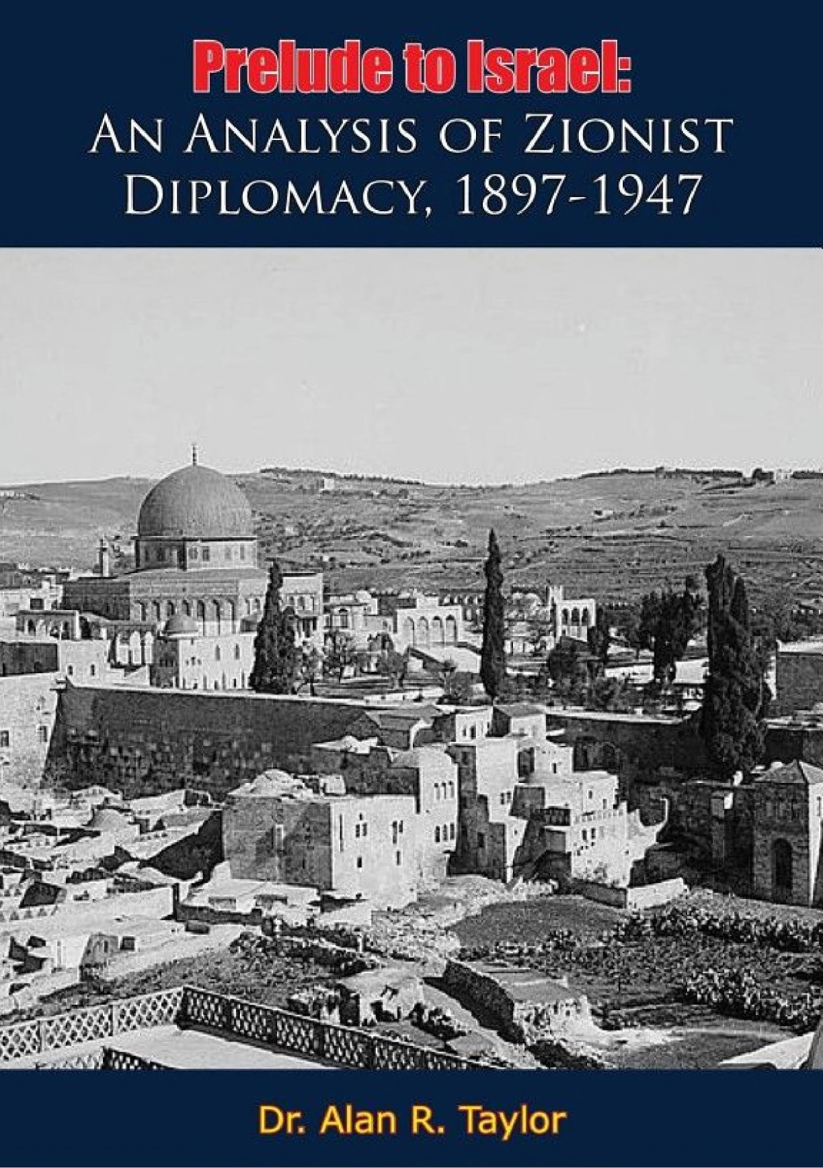 Prelude To Israel An Analysis Of Zionist Diplomacy 18971947 Dr Alan R Taylor