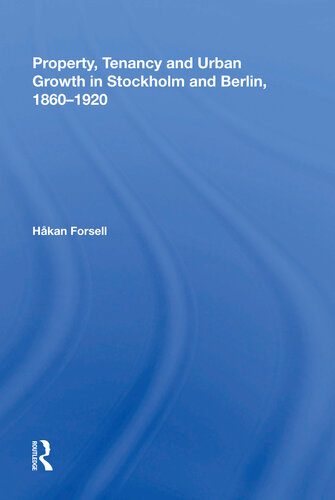 Property Tenancy And Urban Growth In Stockholm And Berlin 1860 1920 Håkan Forsell