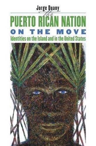 The Puerto Rican Nation On The Move Identities On The Island And In The United States New Jorge Duany