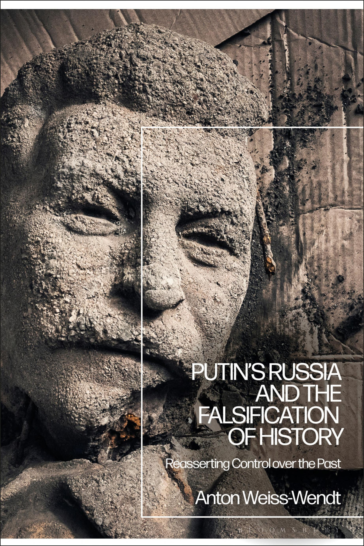 Putins Russia And The Falsification Of History Reasserting Control Over The Past Anton Weisswendt