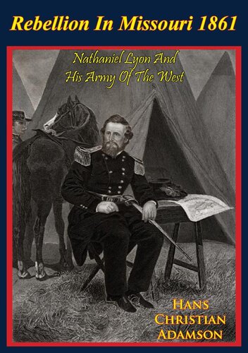 Rebellion In Missouri 1861 Nathaniel Lyon And His Army Of The West Colonel Hans Christian Adamson