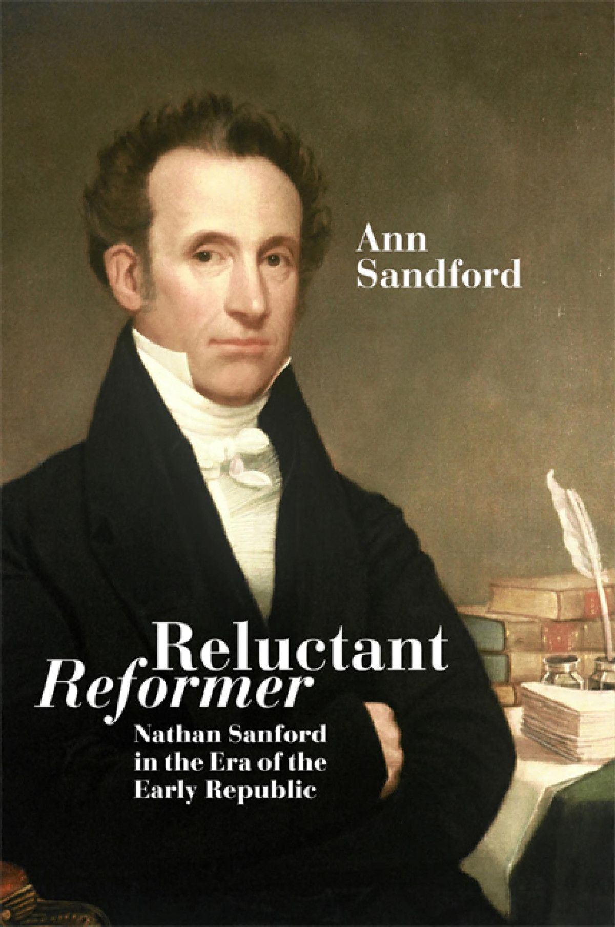 Reluctant Reformer Nathan Sanford In The Era Of The Early Republic Ann Sandford