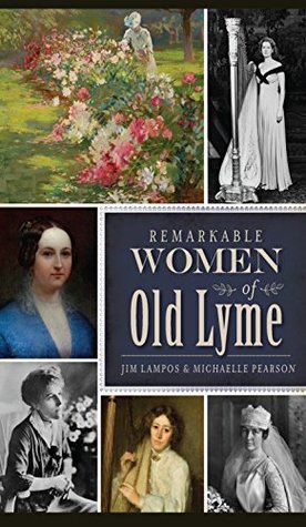Remarkable Women Of Old Lyme Jim Lampos Michaelle Pearson