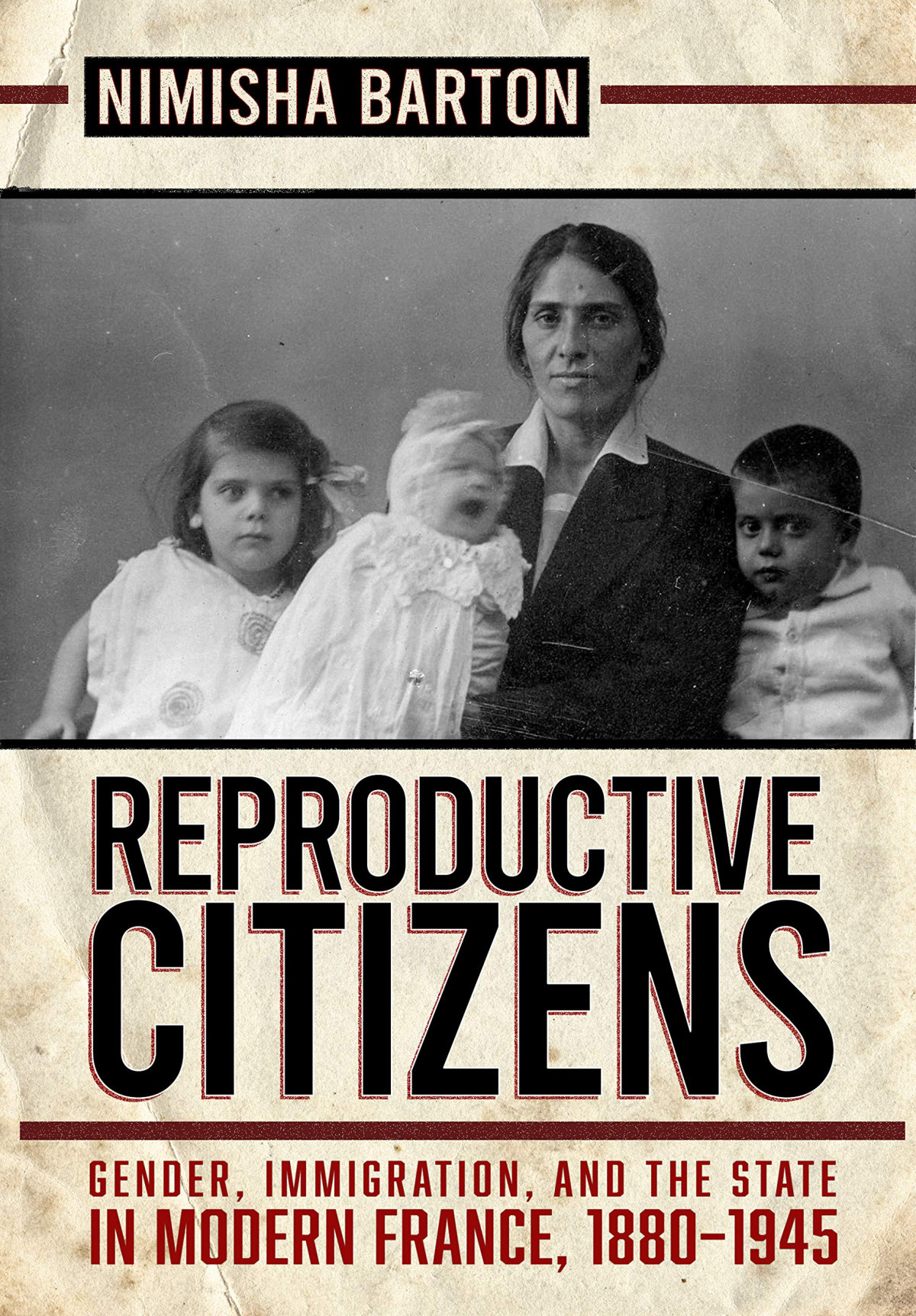 Reproductive Citizens Gender Immigration And The State In Modern France 18801945 Illustrated Nimisha Barton