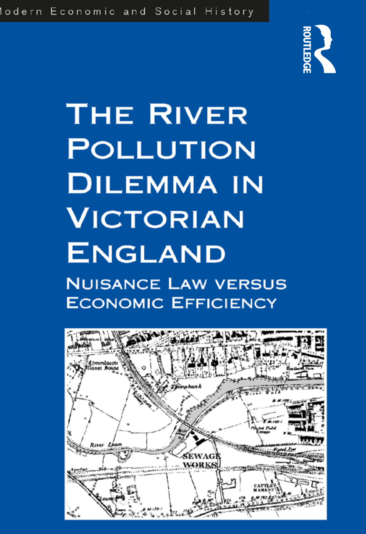 The River Pollution Dilemma In Victorian England Nuisance Law Versus Economic Efficiency Leslie Rosenthal