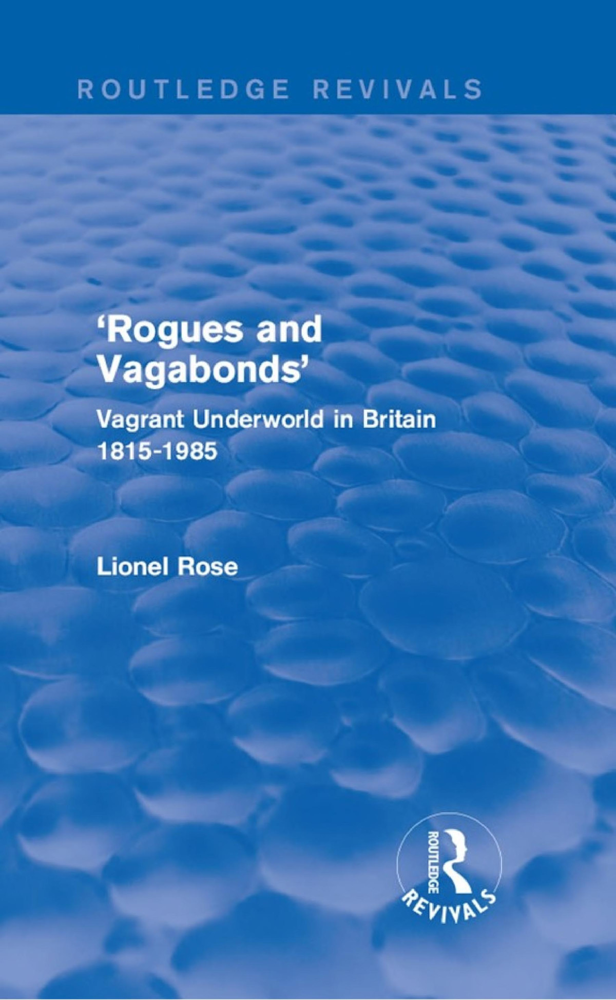 Rogues And Vagabonds Vagrant Underworld In Britain 18151985 Lionel Rose