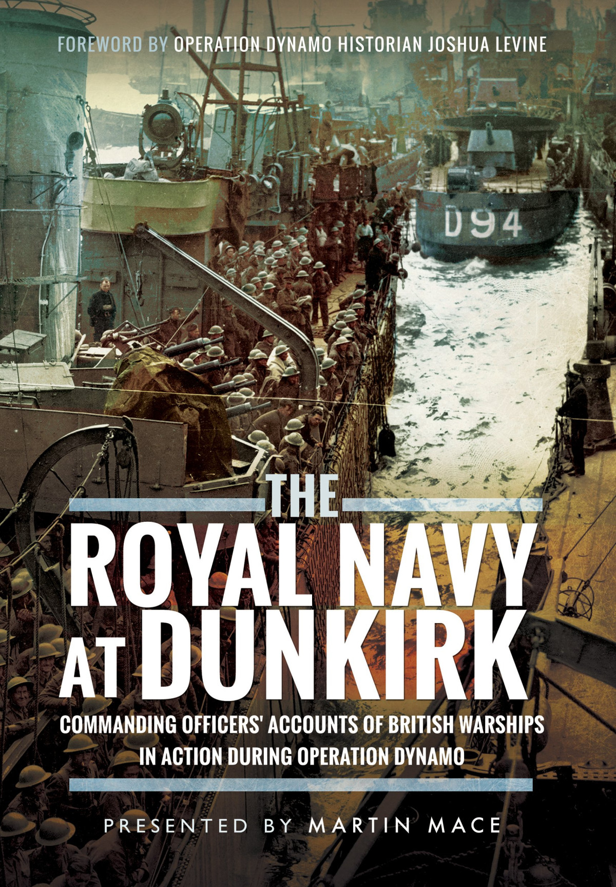 The Royal Navy At Dunkirk Commanding Officers Reports Of British Warships In Action During Operation Dynamo 1st Edition Martin Mace