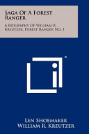 Saga Of A Forest Ranger A Biography Of William R Kreutzer Forest Ranger No 1 Len Shoemaker William R Kreutzer