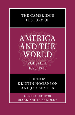 The Cambridge History Of America And The World Volume 2 18201900 Kristin Hoganson Jay Sexton