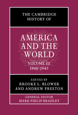 The Cambridge History Of America And The World Volume 3 19001945 Brooke L Blower Andrew Preston