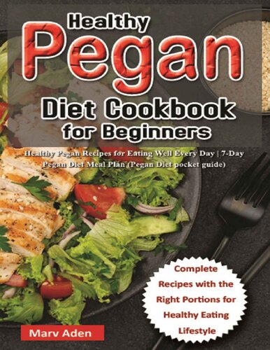 Healthy Pegan Diet Cookbook For Beginners Healthy Pegan Recipes For Eating Well Every Day 7day Pegan Diet Meal Plan Marv Aden