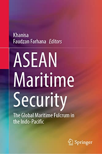 Asean Maritime Security The Global Maritime Fulcrum In The Indopacific Khanisa