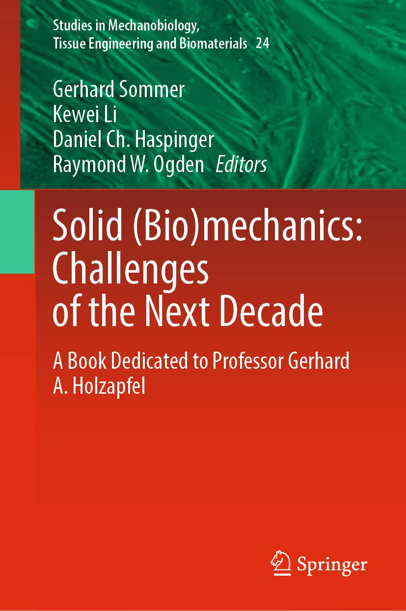 Solid Biomechanics Challenges Of The Next Decade A Book Dedicated To Professor Gerhard A Holzapfel Gerhard Sommer