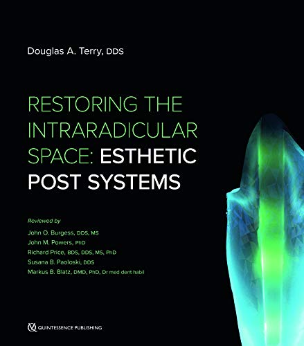 Restoring The Intraradicular Space Esthetic Post Systems 1st Edition Douglas A Terry