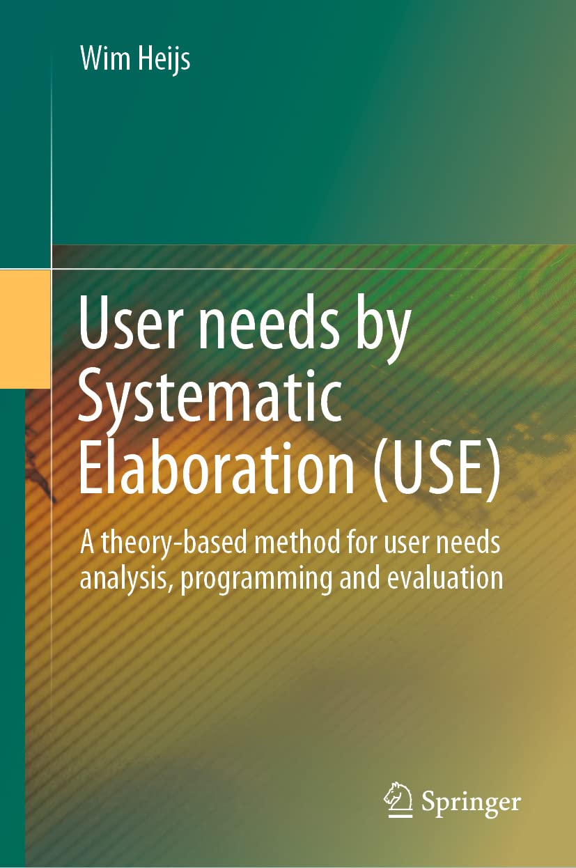 User Needs By Systematic Elaboration Use A Theorybased Method For User Needs Analysis Programming And Evaluation Wim Heijs