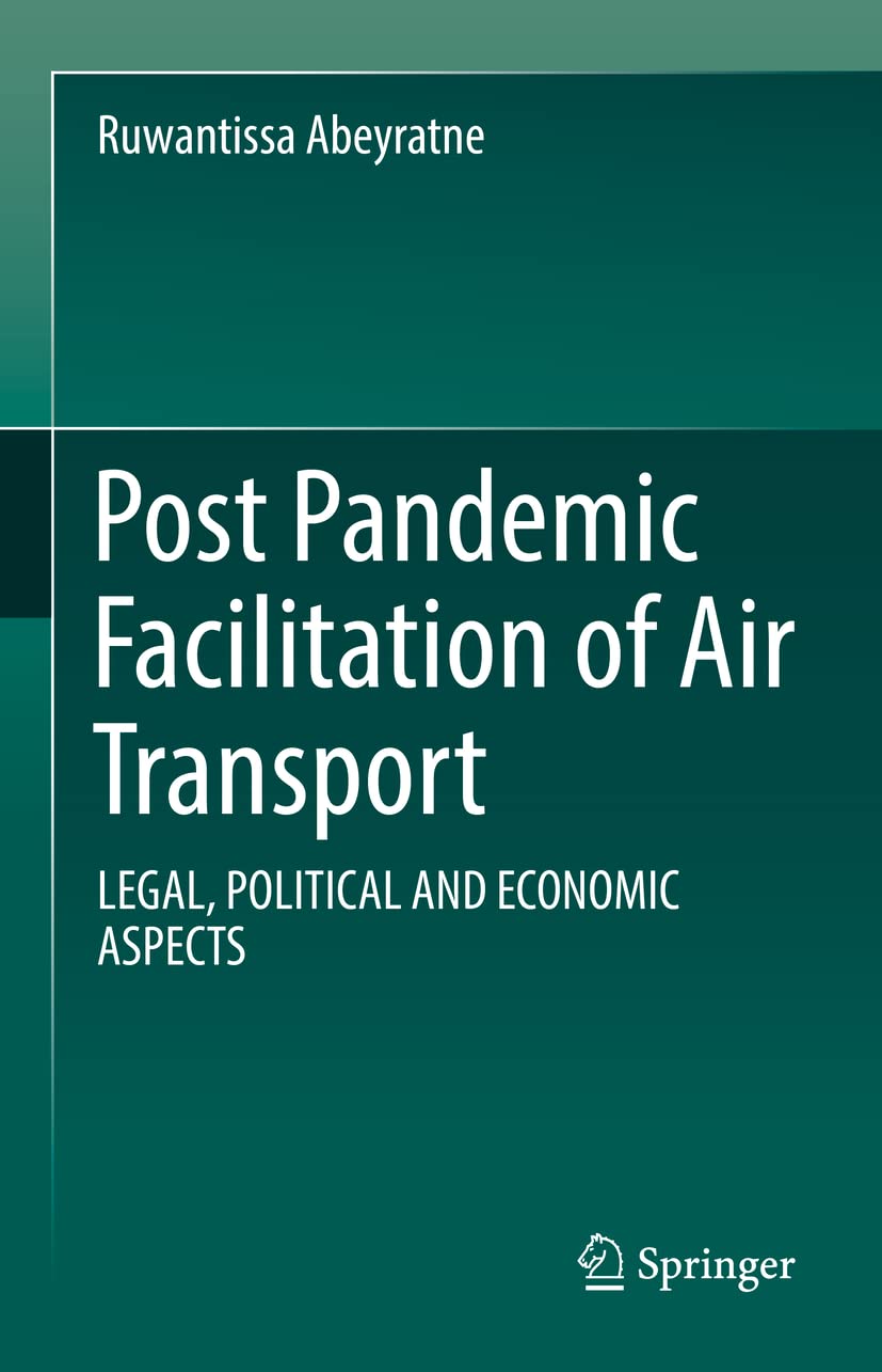 Post Pandemic Facilitation Of Air Transport Legal Politcal And Economic Aspects Ruwantissa Abeyratne