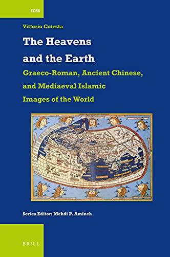 The Heavens And The Earth Graecoroman Ancient Chinese And Mediaeval Islamic Images Of The World International Comparative Social Studies 52 1st Edition Vittorio Cotesta