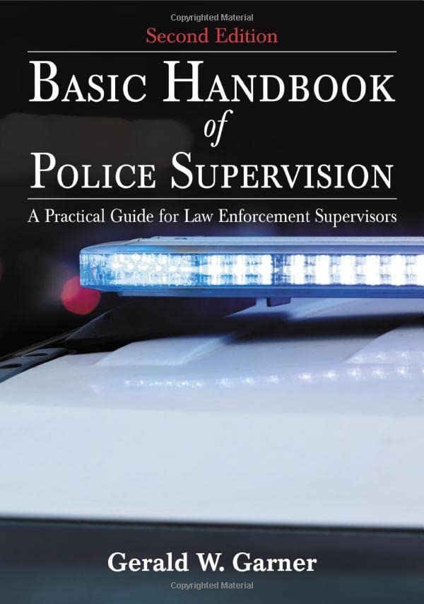 Basic Handbook Of Police Supervision A Practical Guide For Law Enforcement Supervisors 2nd Edition 2nd Gerald W Garner