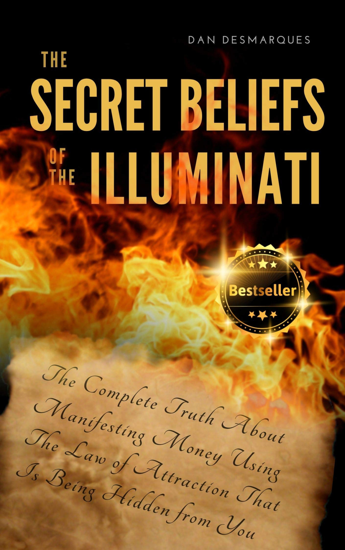 The Secret Beliefs Of The Illuminati The Complete Truth About Manifesting Money Using The Law Of Attraction That Is Being Hidden From You Dan Desmarques