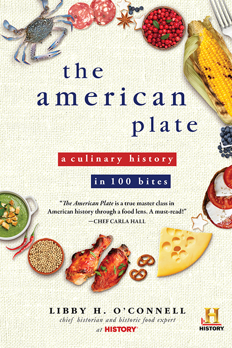 The American Plate A Culinary History In 100 Bites Libby Oconnell